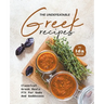 The Undefeatable Greek Recipes: Classical Greek Meals Fit for Gods And Goddesses