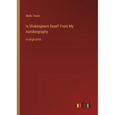 Is Shakespeare Dead? From My Autobiography: in large print