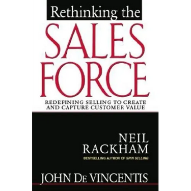 Rethinking the Sales Force: Redefining Selling to Create and Capture Customer Value
