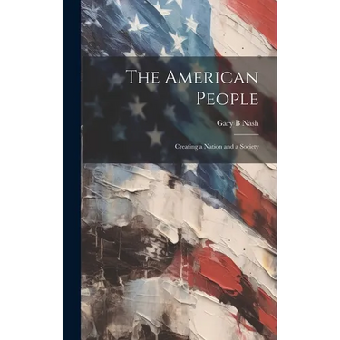 The American People: Creating a Nation and a Society