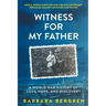 Witness For My Father: A World War II Story Of Loss, Hope, And Discovery