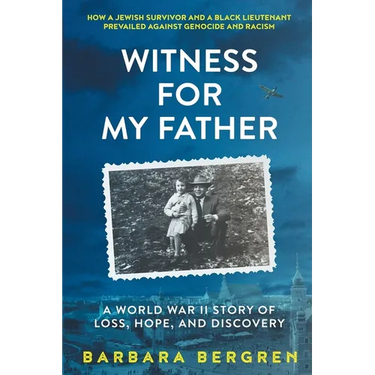Witness For My Father: A World War II Story Of Loss, Hope, And Discovery