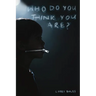 Who Do You Think You Are?