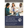 The Thinker's Guide to Clinical Reasoning: Based on Critical Thinking Concepts and Tools