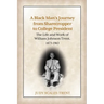A Black Man's Journey from Sharecropper to College President: The Life and Work of William Johnson Trent, 1873-1963