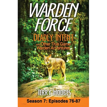 Warden Force: Deadly Intent and Other True Game Warden Adventures: Episodes 76 - 87