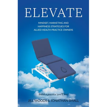 Elevate: Mindset, Marketing, and Happiness Strategies for Allied Health Practice Owners