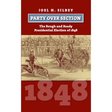 Party Over Section: The Rough and Ready Presidential Election of 1848