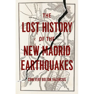 The Lost History of the New Madrid Earthquakes