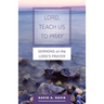 Lord, Teach Us to Pray: Sermons on the Lord's Prayer