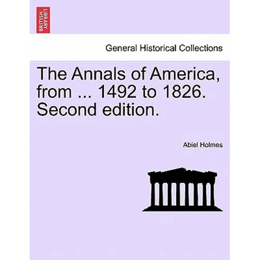 The Annals of America, from ... 1492 to 1826. Second edition.