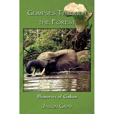 Glimpses through the Forest: Memories of Gabon