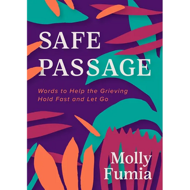 Safe Passage: Words to Help the Grieving Hold Fast and Let Go