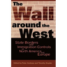 The Wall Around the West: State Borders and Immigration Controls in North America and Europe