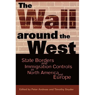 The Wall Around the West: State Borders and Immigration Controls in North America and Europe