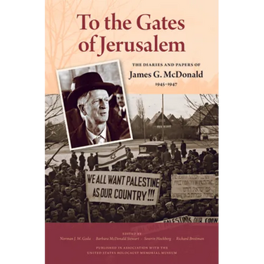 To the Gates of Jerusalem: The Diaries and Papers of James G. McDonald, 1945-1947