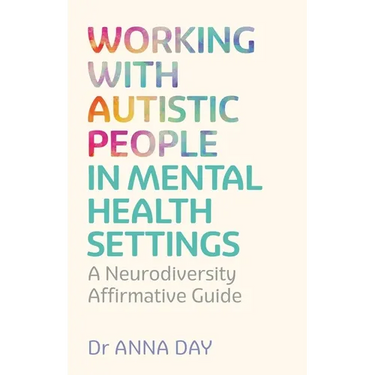 Working with Autistic People in Mental Health Settings: A Neurodiversity Affirmative Guide