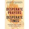 Desperate Prayers for Desperate Times: Unleash God's Power in Life's Darkest Hour