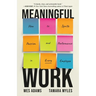 Meaningful Work: How to Ignite Passion and Performance in Every Employee