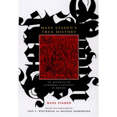 Hans Staden's True History: An Account of Cannibal Captivity in Brazil