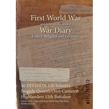 40 DIVISION 120 Infantry Brigade Queen's Own Cameron Highlanders 11th Battalion: 9 June 1918 - 1 May 1919 (First World War, War Diary, WO95/2611/2)