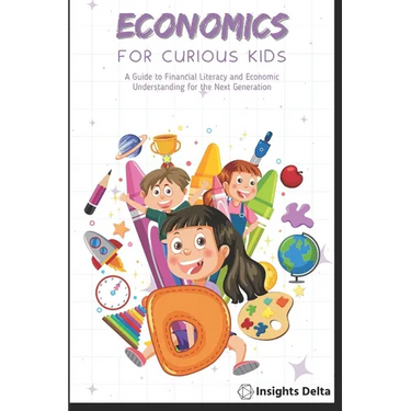 Economics and Children: A Guide to Financial Literacy and Economic Understanding for the Next Generation