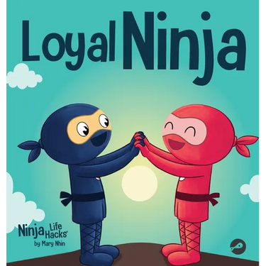 Loyal Ninja: A Children's Book About the Importance of Loyalty