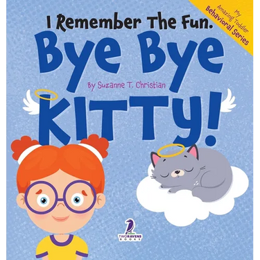 I Remember the Fun. Bye Bye Kitty!: A Comforting Affirmation-Themed Toddler Book About a Cat's Death (Ages 2-4)