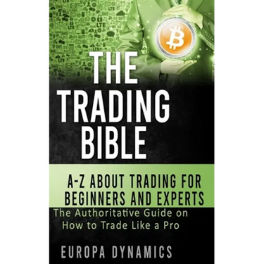 The Trading Bible: A-Z about Trading for Beginners and Experts: The Authoritative Guide on How to Trade Like a Pro
