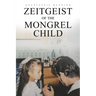 Zeitgeist of the Mongrel Child
