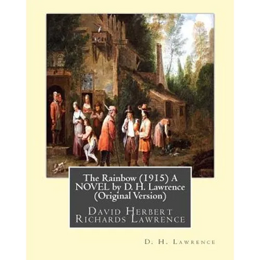 The Rainbow (1915) A NOVEL by D. H. Lawrence (Original Version): David Herbert Richards Lawrence