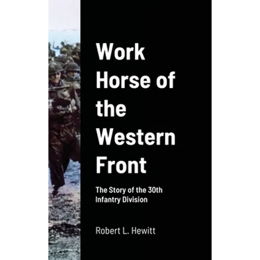 Work Horse of the Western Front: The Story of the 30th Infantry Division