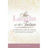 She Laughs at the Future: 15 Inspiring Stories to Give You Joy and Peace About the Future No Matter Your Season