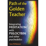 Path of the Golden Teacher Integrating MEDITATION with PSILOCYBIN and other psychedelics