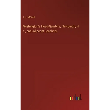 Washington's Head-Quarters, Newburgh, N. Y., and Adjacent Localities