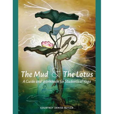The Mud & The Lotus: A Guide and Workbook for Students of Yoga