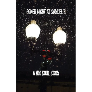 Poker Night at Samuel's: A Jim Kuhl story