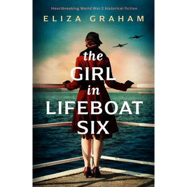 The Girl in Lifeboat Six: Heartbreaking World War 2 Historical Fiction