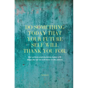 Do Something Today That Your Future Self Will Thank You For Lined Journal: Inspirational Journal: Motivational Green Lined Notebook