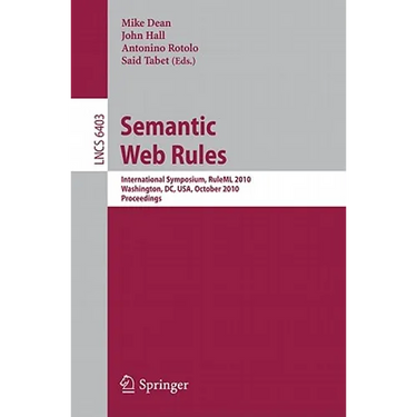 Semantic Web Rules: International Symposium, Ruleml 2010, Washington, DC, Usa, October 21-23, 2010, Proceedings