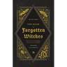The Book of Forgotten Witches: Dark & Twisted Folklore & Stories from Around the World