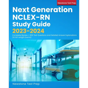Next Generation NCLEX-RN Study Guide 2023-2024: Complete Review + 600 Test Questions and Detailed Answer Explanations (4 Full-Length Exams)