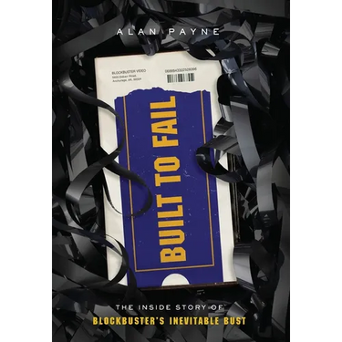 Built to Fail: The Inside Story of Blockbuster's Inevitable Bust