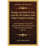 Sayings Ascribed To Our Lord By The Fathers And Other Primitive Writers: And Incidents In His Life Narrated By Them, Otherwise Than Found In Scripture