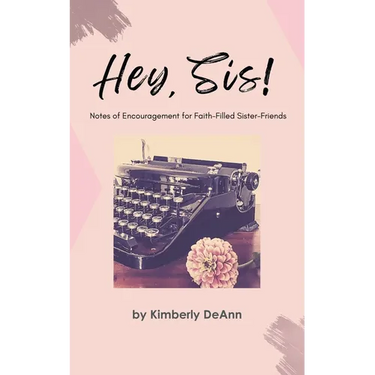 Hey, Sis! Notes of Encouragement for Faith-Filled Sister-Friends