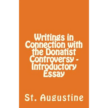 Writings in Connection with the Donatist Controversy - Introductory Essay