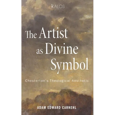 The Artist as Divine Symbol: Chesterton's Theological Aesthetic