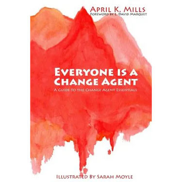 Everyone is a Change Agent: A Guide to the Change Agent Essentials