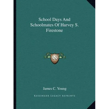 School Days And Schoolmates Of Harvey S. Firestone
