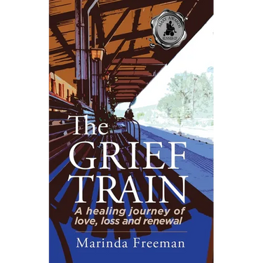 The Grief Train: A Healing Journey of Love, Loss and Renewal
